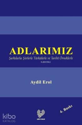 Adlarımız; Şarkılarla Şiirlerle Türkülerle ve Tarihî Örneklerle