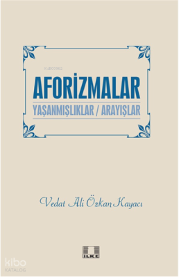 Aforizmalar “Yaşanmişliklar/Arayişlar” Vedat Ali Özkan Kayacı
