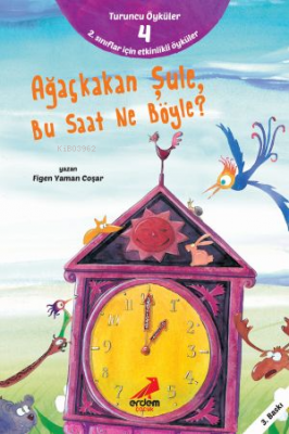 Ağaçkakan Şule Bu Saat Ne Böyle ;Turuncu Öyküler - 4