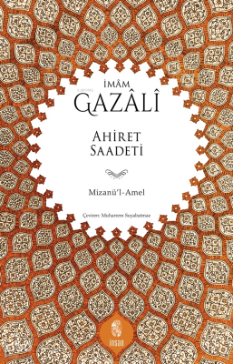 Ahiret Saadeti;Mizanü'l-Amel İmam Gazali