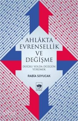 Ahlakta Evrensellik ve Değişme Doğru Yolda Düzgün Yürümek