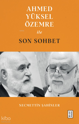 Ahmed Yüksel Özemre ile Son Sohbet Necmettin Şahinler