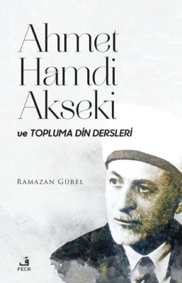Ahmet Hamdi Akseki Ve Topluma Din Dersleri Ramazan Gürel