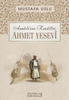 Ahmet Yesevî / Anadolu’nun Kandilleri Mustafa Uslu