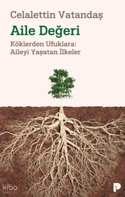Aile Değeri;Köklerden Ufuklara: Aileyi Yaşatan İlkeler