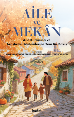 Aile ve Mekân;Aile Kuramına ve Araştırma Yöntemlerine Yeni Bir Bakış M