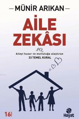 Aile Zekâsı; Aileyi Huzur ve Mutluluğa Ulaştıran 33 Temel Kural