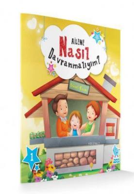 Aileme Nasıl Davranmalıyım?; Nasıl Davranmalıyım Serisi 1