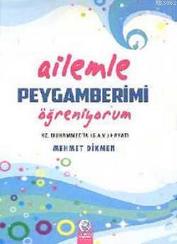 Ailemle Peygamberimi Öğreniyorum Mehmet Dikmen