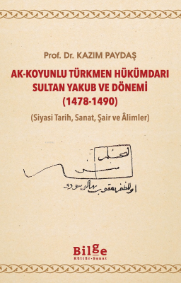 Ak - Koyunlu Türkmen Hükümdarı Sultan Yakub ve Dönemi (1478-1490);(Siy