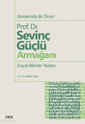 Akademide Bir Ömür Prof. Dr. Sevinç Güçlü Armağanı;Sosyal Bilimler Yazıları