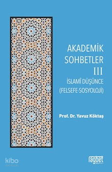 Akademik Sohbetler -3; İslami Düşünce Yavuz Köktaş