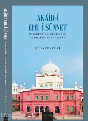 Akaid-i Ehl - i Sünnet ;Diyobend Alimlerinden Vehhabilere Cevaplar