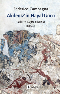 Akdeniz’in Hayal Gücü;Tarihten Kaçmak Üzerine Dersler Federico Campagn