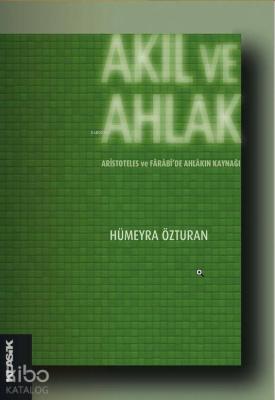 Akıl ve Ahlak; Aristoteles ve Fârâbide Ahlâkın Kaynağı
