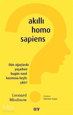 Akıllı Homo Sapiens; Dün Ağaçlarda Yaşarken Bugün Nasıl Kozmosu Keşfe Çıktı?