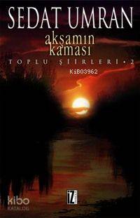 Akşamın Kaması; Toplu Şiirleri 2