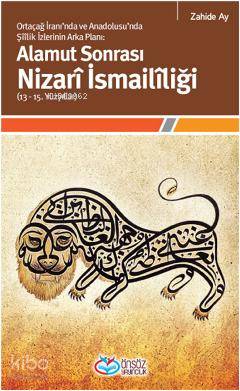 Alamut Sonrası Nizarî İsmailîliği  (13-15. Yüzyıllar); Ortaçağ İranında ve Anadolusunda Şîîlik İzlerinin  Arka Planı