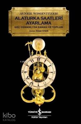 Alaturka Saatleri Ayarlama Geç Osmanlı'da Zaman ve Toplum