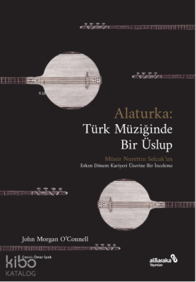 Alaturka: Türk Müziğinde Bir Üslup (1923-1938) John Morgan O’Connell