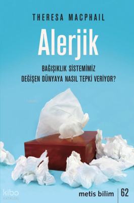 Alerjik;Bağışıklık Sistemimiz Değişen Dünyaya Nasıl Tepki Veriyor?