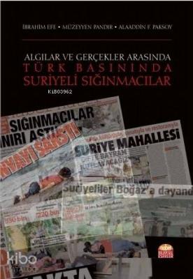 Algılar ve Gerçekler Arasında Türk Basınında Suriyeli Sığınmacılar