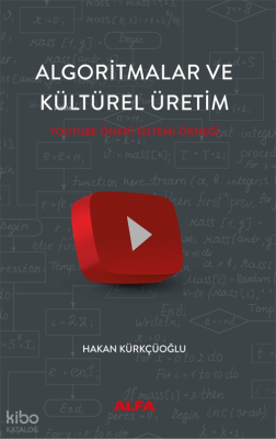 Algoritmalar Ve Kültürel Üretim;Youtube Öneri Sistemi Örneği