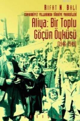 Aliya: Bir Toplu Göçün Öyküsü (1946-1949) Rıfat N. Bali