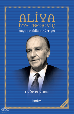Aliya İzzetbegoviç Hayat, Hakikat, Hürriyet Eyüp Beyhan