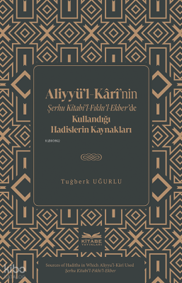 Aliyyü’l-Kârî’nin Şerhu Kitabi’l-Fıkhı’l-Ekber’de Kullandığı Hadislerin Kaynakları