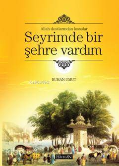 Allah Dostlarından Kıssalar Seyrimde Bir Şehre Vardım