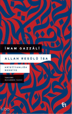 Allah Resûlü İsa;Hristiyanlığa Reddiye İmam Gazzâlî