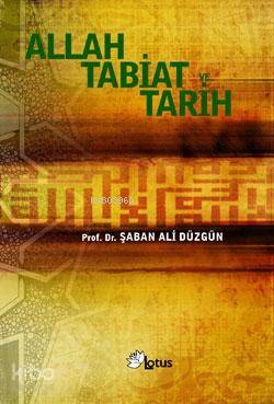 Allah, Tabiat ve Tarih; Teolojide Yöntem Sorunu ve Teolojinin Meta-Paradigmatik Temelleri