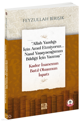 "Allah Yazdığı İçin Amel Etmiyoruz... Nasıl Yaşayacağımızı Bildiği İçi