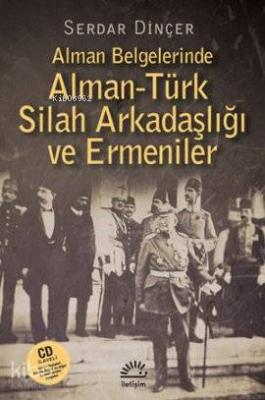 Alman Belgelerinde Alman-Türk Silah Arkadaşlığı ve Ermeniler