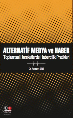 Alternatif Medya ve Haber; Toplumsal Hareketlerde Habercilik Pratikler