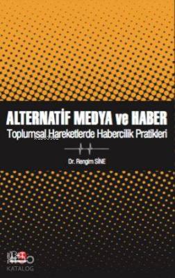 Alternatif Medya ve Haber; Toplumsal Hareketlerde Habercilik Pratikleri
