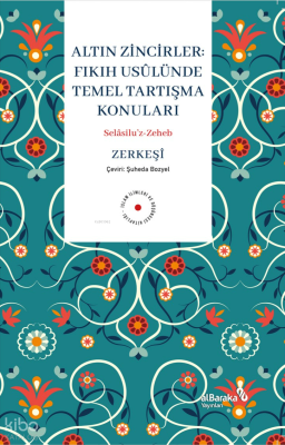 Altın Zinciler;Fıkıh Usulünde Temel Tartışma Konuları Bedreddîn Ez-Zer