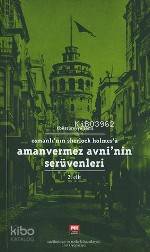 Amanvermez Avni Nin Serüvenleri; 2. Cilt - Osmanlı Nın Sherlock Holmes