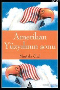Amerikan Yüzyıllının Sonu Mustafa Özel