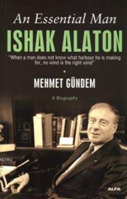 An Essential Man: Ishak Alaton Mehmet Gündem