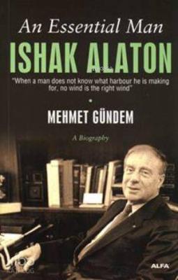 An Essential Man: Ishak Alaton
