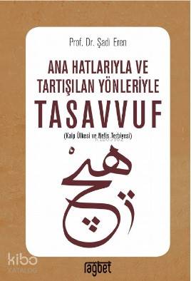 Ana Hatlarıyla ve Tartışılan Yönleriyle Tasavvuf