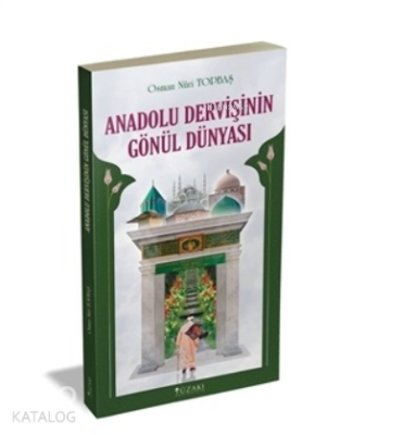 Anadolu Dervişinin Gönül Dünyası