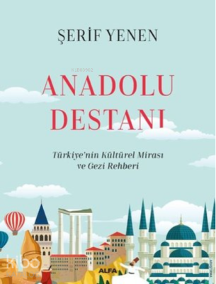 Anadolu Destanı ;- Türkiyenin Kültürel Mirası ve Gezi Rehberi