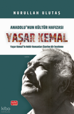 Anadolu’nun Kültür Hafızası Yaşar Kemal - Yaşar Kemal’in Nehir Romanları Üzerine Bir İnceleme