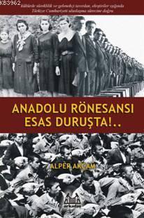 Anadolu Rönesansı Esas Duruşta!... Alper Akçam