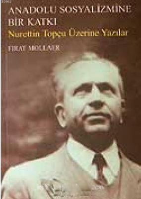 Anadolu Sosyalizmine Bir Katkı; Nurettin Topçu Üzerine Yazılar