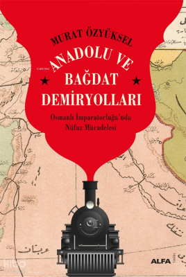 Anadolu ve Bağdat Demiryolları;Osmanlı İmparatorluğu’nda Nüfuz Mücadelesi