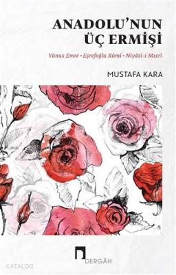 Anadolu'nun Üç Ermişi; Yunus Emre - Eşrefoğlu Rumi - Niyazi-i Mısri